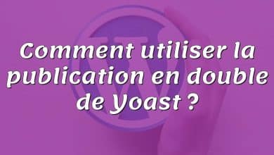 Comment utiliser la publication en double de Yoast ?